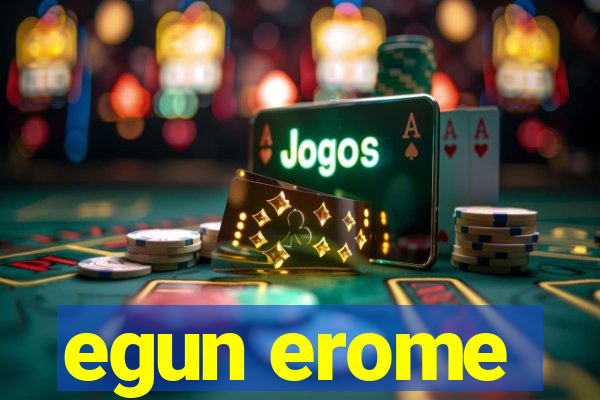 egun erome